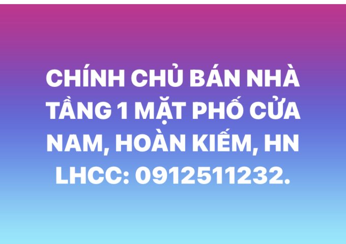 CHÍNH CHỦ BÁN NHÀ TẦNG 1 MẶT PHỐ CỬA NAM, QUẬN HOÀN KIẾM, HÀ NỘI