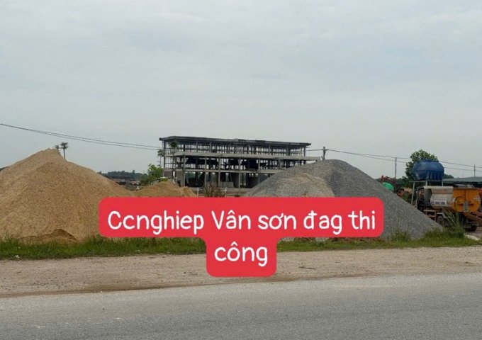 Duy nhất 2 lô lk ngay cụm công nghiệp Vân Sơn- Hợp Thắg đag thi công rầm rộ .