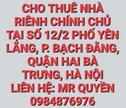 Cho thuê nhà riêng chính chủ tại số nhà 12/2 phố Lãng Yên, phường Bạch Đằng, quận Hai Bà Trưng, Tp Hà Nội.