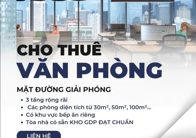 CHO THUÊ VĂN PHÒNG 3 TẦNG MẶT ĐƯỜNG GIẢI PHÓNG – SÂN ĐỖ Ô TÔ – KHU BẾP ĂN RIÊNG